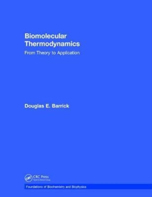 Book cover of: Biomolecular Thermodynamics. By: Douglas Barrick