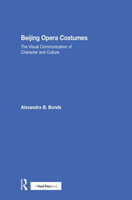 Book cover of: Beijing Opera Costumes. By: Alexandra B. Bonds