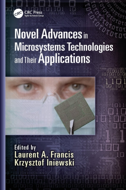 Book cover of: Novel Advances in Microsystems Technologies and Their Applications. By: Laurent A. Francis