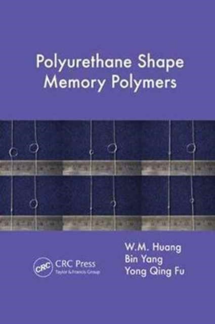 Book cover of: Polyurethane Shape Memory Polymers. By: W. M. Huang