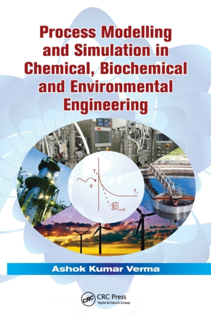 Book cover of: Process Modelling and Simulation in Chemical, Biochemical and Environmental Engineering. By: Ashok Kumar Verma