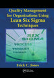 Book cover of: Quality Management for Organizations Using Lean Six Sigma Techniques. By: Erick Jones