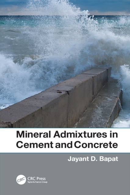 Book cover of: Mineral Admixtures in Cement and Concrete. By: Jayant D. Bapat