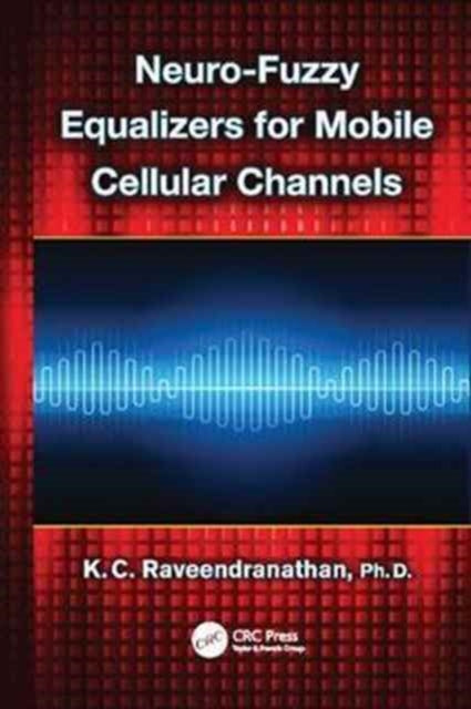 Book cover of: Neuro-Fuzzy Equalizers for Mobile Cellular Channels. By: K. C. Raveendranathan