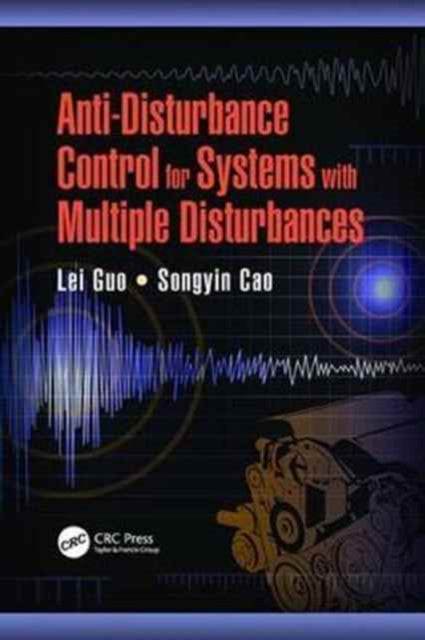 Book cover of: Anti-Disturbance Control for Systems with Multiple Disturbances. By: Lei Guo