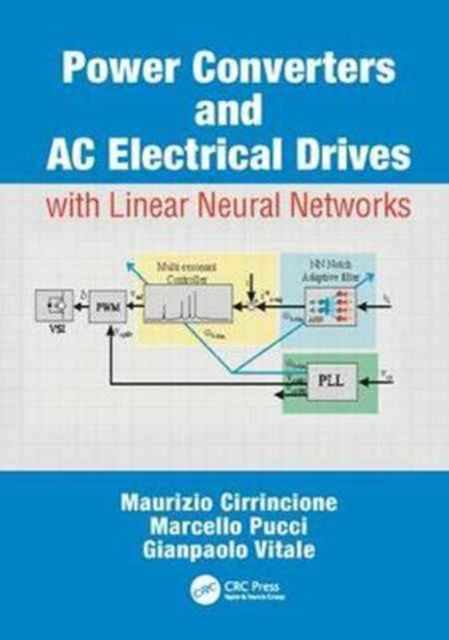 Book cover of: Power Converters and AC Electrical Drives with Linear Neural Networks. By: Maurizio Cirrincione