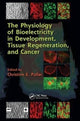 Book cover of: Physiology of Bioelectricity in Development, Tissue Regeneration and Cancer. By: Christine E. Pullar