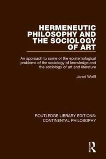 Book cover of: Hermeneutic Philosophy and the Sociology of Art. By: Janet Wolff