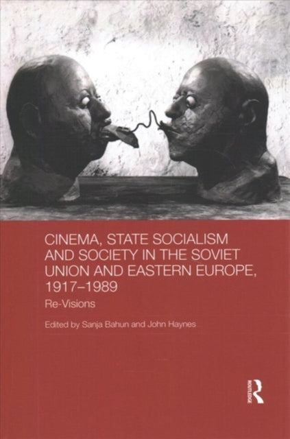 Book cover of: Cinema, State Socialism and Society in the Soviet Union and Eastern Europe, 1917-1989. By: Sanja Bahun