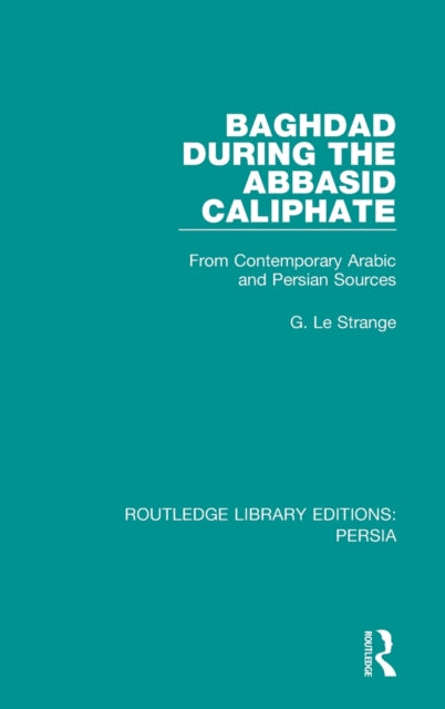 Book cover of: Baghdad During the Abbasid Caliphate. By: G. Le Strange