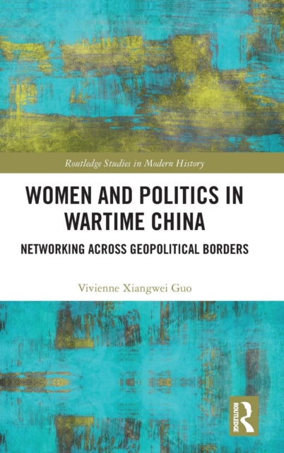 Book cover of: Women and Politics in Wartime China. By: Vivienne Xiangwei Guo