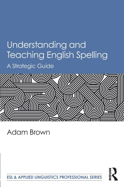 Book cover of: Understanding and Teaching English Spelling. By: Adam Brown