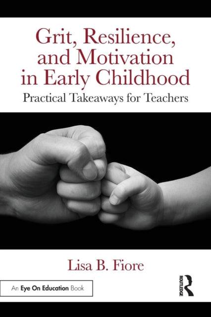 Book cover of: Grit, Resilience, and Motivation in Early Childhood. By: Lisa B. Fiore
