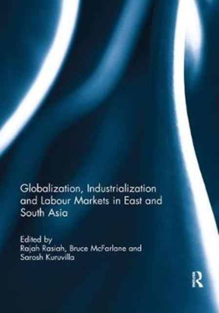 Book cover of: Globalization, Industrialization and Labour Markets in East and South Asia. By: Rajah Rasiah