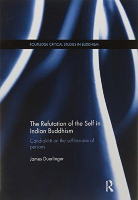 Book cover of: Refutation of the Self in Indian Buddhism. By: James Duerlinger