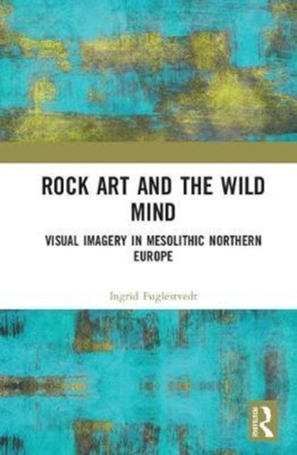 Book cover of: Rock Art and the Wild Mind. By: Ingrid Fuglestvedt