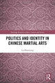 Book cover of: Politics and Identity in Chinese Martial Arts. By: Zhouxiang Lu