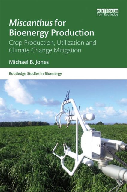 Book cover of: Miscanthus for Bioenergy Production. By: Michael Jones