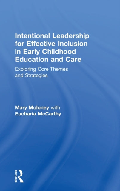 Book cover of: Intentional Leadership for Effective Inclusion in Early Childhood Education and Care. By: Mary Moloney