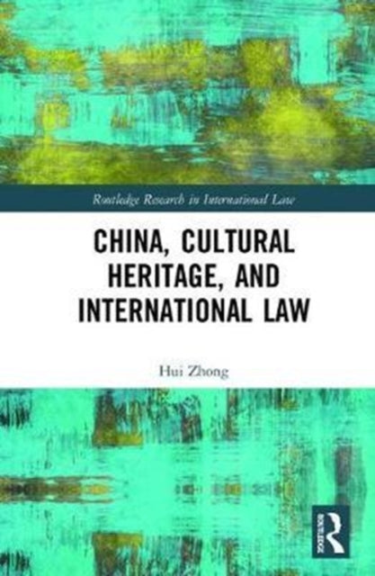Book cover of: China, Cultural Heritage, and International Law. By: Hui Zhong