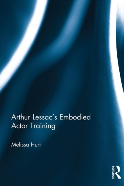 Book cover of: Arthur Lessac's Embodied Actor Training. By: Melissa Hurt