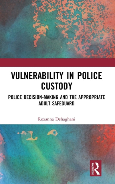 Book cover of: Vulnerability in Police Custody. By: Roxanna Dehaghani