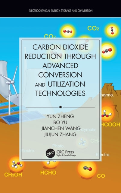 Book cover of: Carbon Dioxide Reduction through Advanced Conversion and Utilization Technologies. By: Yun Zheng
