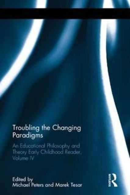 Book cover of: Troubling the Changing Paradigms. By: Michael A. Peters