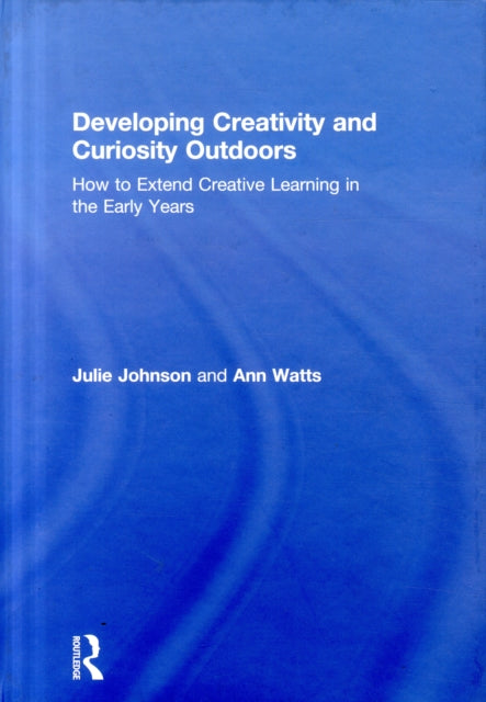 Book cover of: Developing Creativity and Curiosity Outdoors. By: Julie Johnson