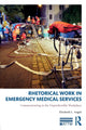 Book cover of: Rhetorical Work in Emergency Medical Services. By: Elizabeth L. Angeli