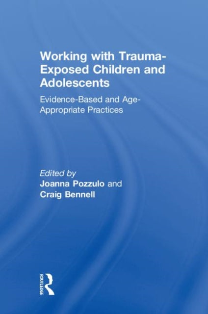 Book cover of: Working with Trauma-Exposed Children and Adolescents. By: Joanna Pozzulo