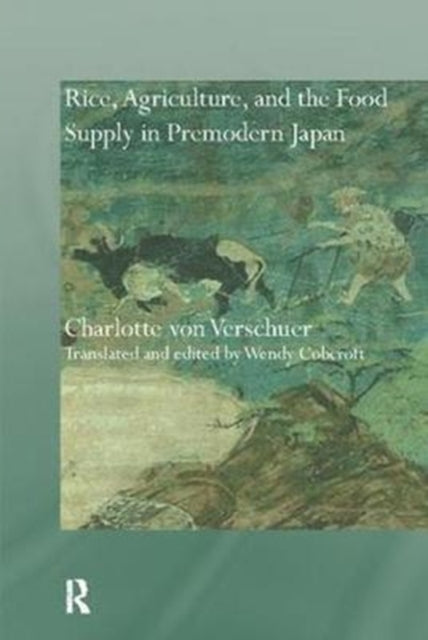 Book cover of: Rice, Agriculture, and the Food Supply in Premodern Japan. By: Charlotte von Verschuer