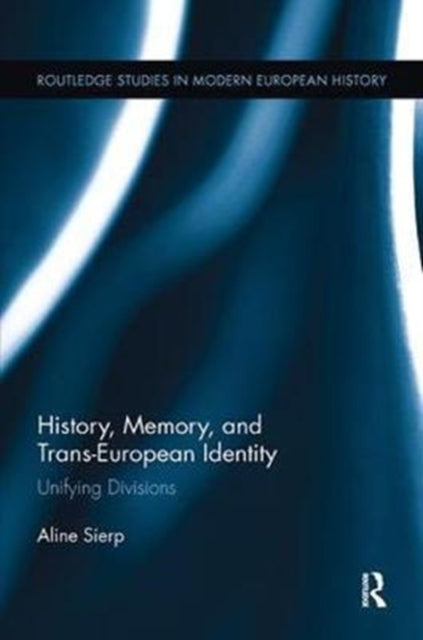 Book cover of: History, Memory, and Trans-European Identity. By: Aline Sierp