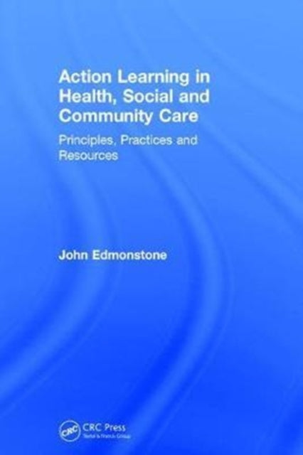 Book cover of: Action Learning in Health, Social and Community Care. By: John Edmonstone