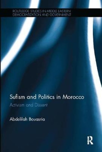 Book cover of: Sufism and Politics in Morocco. By: Abdelilah Bouasria