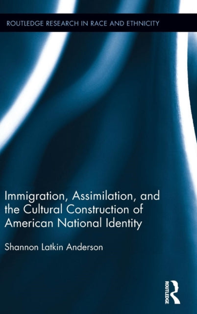Book cover of: Immigration, Assimilation, and the Cultural Construction of American National Identity. By: Shannon Anderson