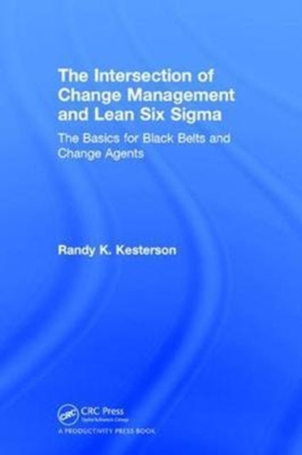 Book cover of: Intersection of Change Management and Lean Six Sigma. By: Randy K. Kesterson