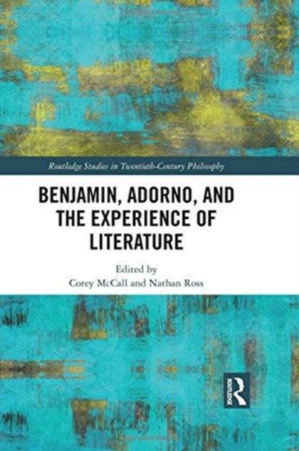 Book cover of: Benjamin, Adorno, and the Experience of Literature. By: Corey McCall