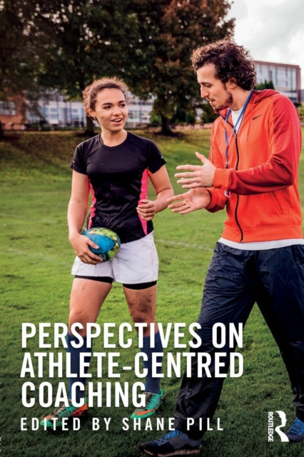 Book cover of: Perspectives on Athlete-Centred Coaching. By: Shane Pill