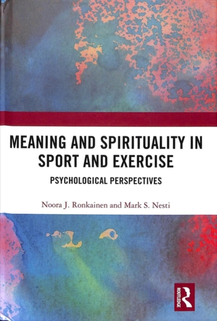 Book cover of: Meaning and Spirituality in Sport and Exercise. By: Noora J. Ronkainen