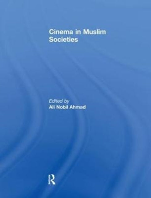 Book cover of: Cinema in Muslim Societies. By: Ali Nobil Ahmad