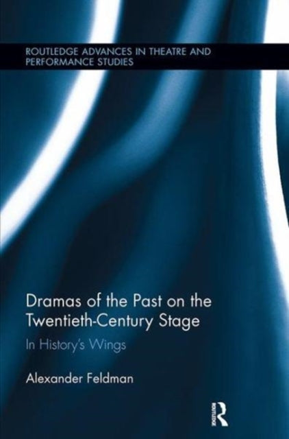Book cover of: Dramas of the Past on the Twentieth-Century Stage. By: Alexander Feldman