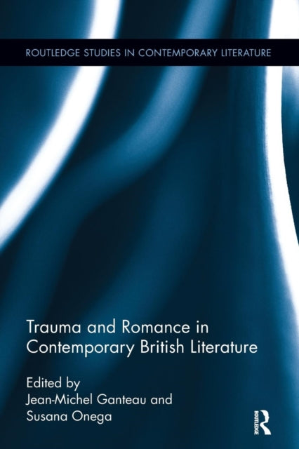 Book cover of: Trauma and Romance in Contemporary British Literature. By: Jean-Michel Ganteau