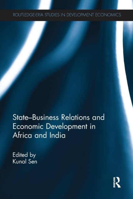 Book cover of: State-Business Relations and Economic Development in Africa and India. By: Kunal Sen