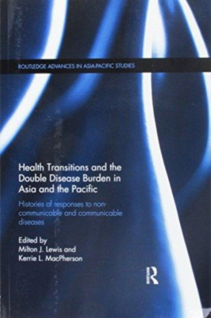 Book cover of: Health Transitions and the Double Disease Burden in Asia and the Pacific. By: Milton J. Lewis