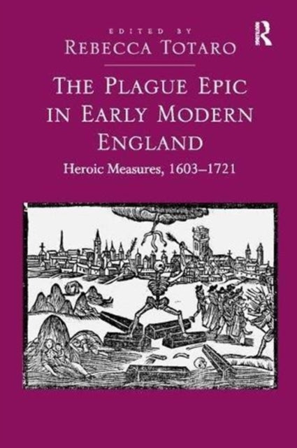 Book cover of: Plague Epic in Early Modern England. By: Rebecca Totaro