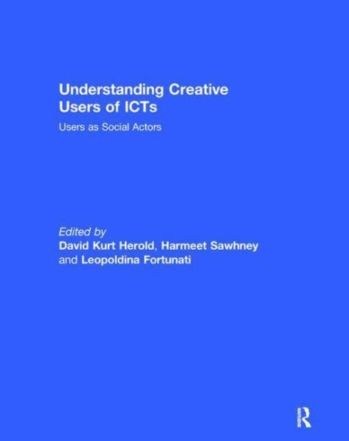 Book cover of: Understanding Creative Users of ICTs. By: David Kurt Herold