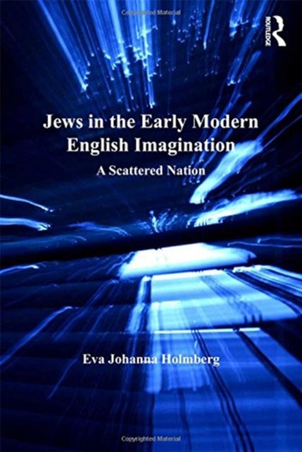 Book cover of: Jews in the Early Modern English Imagination. By: Eva Johanna Holmberg