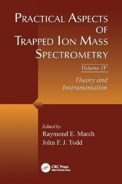 Book cover of: Practical Aspects of Trapped Ion Mass Spectrometry, Volume IV. By: Raymond E. March