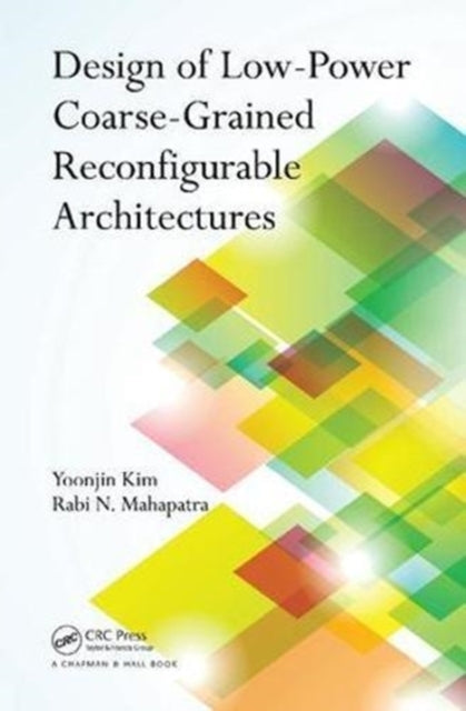 Book cover of: Design of Low-Power Coarse-Grained Reconfigurable Architectures. By: Yoonjin Kim